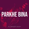 About Parkhe Bina Song