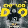About Chhadd Do Song