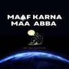 About Maaf Karna Maa Abba Song