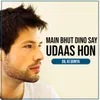 About Main Bhut Dino Say Udaas Hon Song