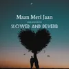 Maan Meri Jaan (Slowed and Reverb)