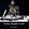 Entha Muddo (Live)