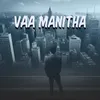 About Vaa Manitha Song