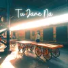 Tu Jane Na (Acoustic)