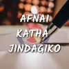 About Afnai Katha Jindagiko Song