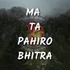 About Ma Ta Pahiro Bhitra Song