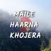 About Maile Haarna Khojera Song