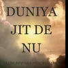 About Duniya Jit De Nu Song