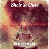 About Bhole Ke Chele Song