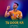 Tu Door Ka (Cover Version)