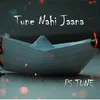 About Tune Nahi Jaana Song