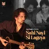 About Sahi Nayi Si Lageya Song