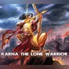 About Karna the Lone Warrior Song