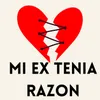 MI Ex Tenia Razon