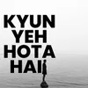 About Kyun Yeh Hota Hai Song