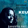 About Seshe Kotha Rakhe Naa to Keu Song