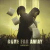 About Gone Far Away Song