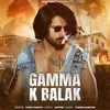 About Gamma K Balak Song