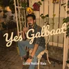 About Yes Galbaat Song
