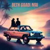 About Beth Gaadi Mai Song