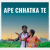About Ape Chhatka Te Song