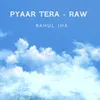 About Pyaar Tera- Raw Song