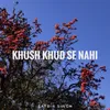 About Khush Khud Se Nahi Song