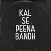 Kal Se Peena Bandh