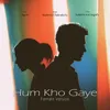 About Hum Kho Gaye (Female Version) Song