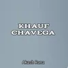 About Khauf Chavega Song