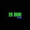 About Ek Bhai (Vip Mix) Song