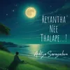 About Reyantha Nee Thalape...! Song