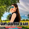 About Ganti Gana Dina Su Aahi Song