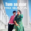 About Tum Se Pyar Ho Gaya Song