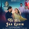 About Tu Mil Jaa Kahin Song