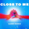 About Close To Me Song