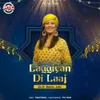 About Laggiyan Di Laaj Song