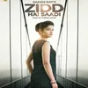 About Zidd Hai Saadi Song