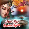 About Main Huyi Bawari Shyam Song