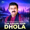 About Tun Aakhri Hain Dhola Song