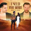 About I Need You More Song