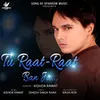 About Tu Raat - Raat Ban Ja Song