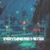 About Everything feels better Song