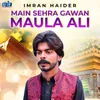 About Main Sehra Gawan Maula Ali Song