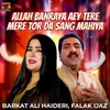 Allah Banraya Aey Tere Mere Tor Da Sang Mahiya