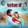 About Pardesa Mein Song