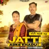 About Jatti Adke Khadu Song