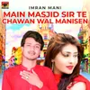 About Main Masjid Sir Te Chawan Wal Manisen Song