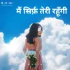 About Main Sirf Teri Rahungi Song