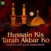 Hussain Kis Tarah Akbar Ko